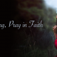 In Everything, Pray in Faith