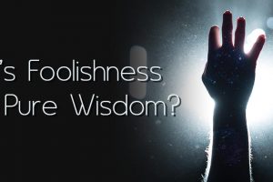 God's Foolishness is Wisdom