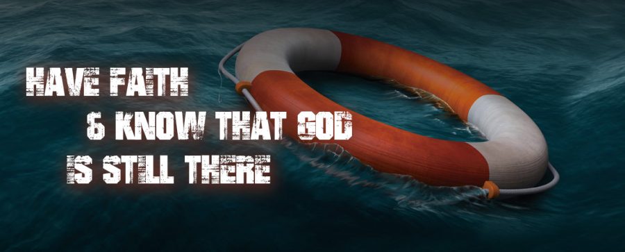 Have Faith and Know that God is Still There